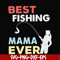FN000693-Best fishing mama ever svg, png, dxf, eps file FN000693.jpg