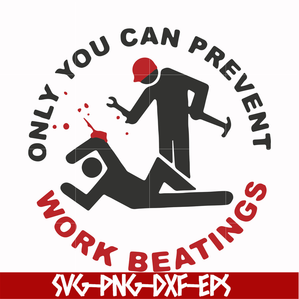 FN000702-Only you can prevent work beatings svg, png, dxf, eps file FN000702.jpg