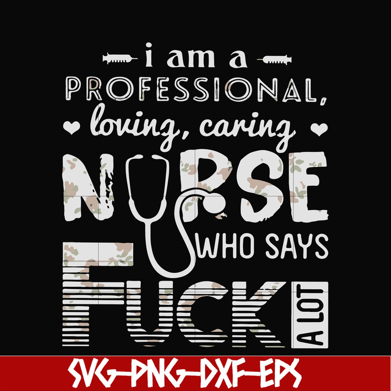 FN000729-I am a professional loving caring nurse who says fuck svg, png, dxf, eps file FN000729.jpg