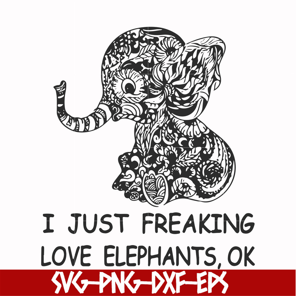 FN000782-I just freaking love elephants ok svg, png, dxf, eps file FN000782.jpg