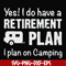 FN000797-Yes! I do have a retirement plan I plan on camping svg, png, dxf, eps file FN000797.jpg