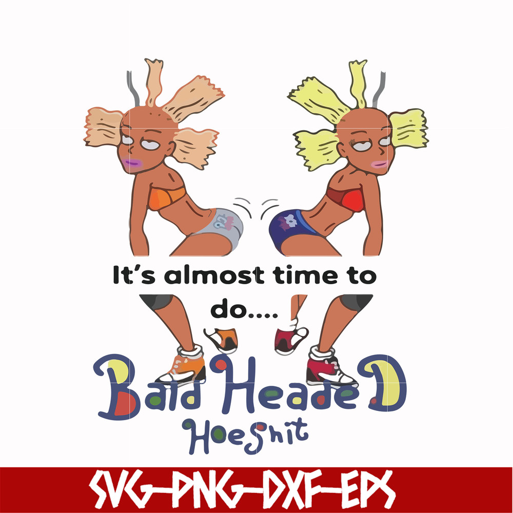 FN000810-It's almost time to do bald heade hoeshit svg, png, dxf, eps file FN000810.jpg