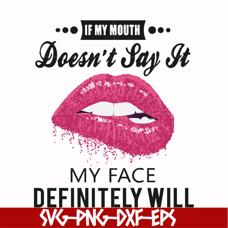 FN000860-If my mouth doesn't say it my face definitely will svg, png, dxf, eps file FN000860.jpg
