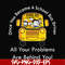 FN000871-Once you become a school bus driver all your problems are behind you! svg, png, dxf, eps file FN000871.jpg