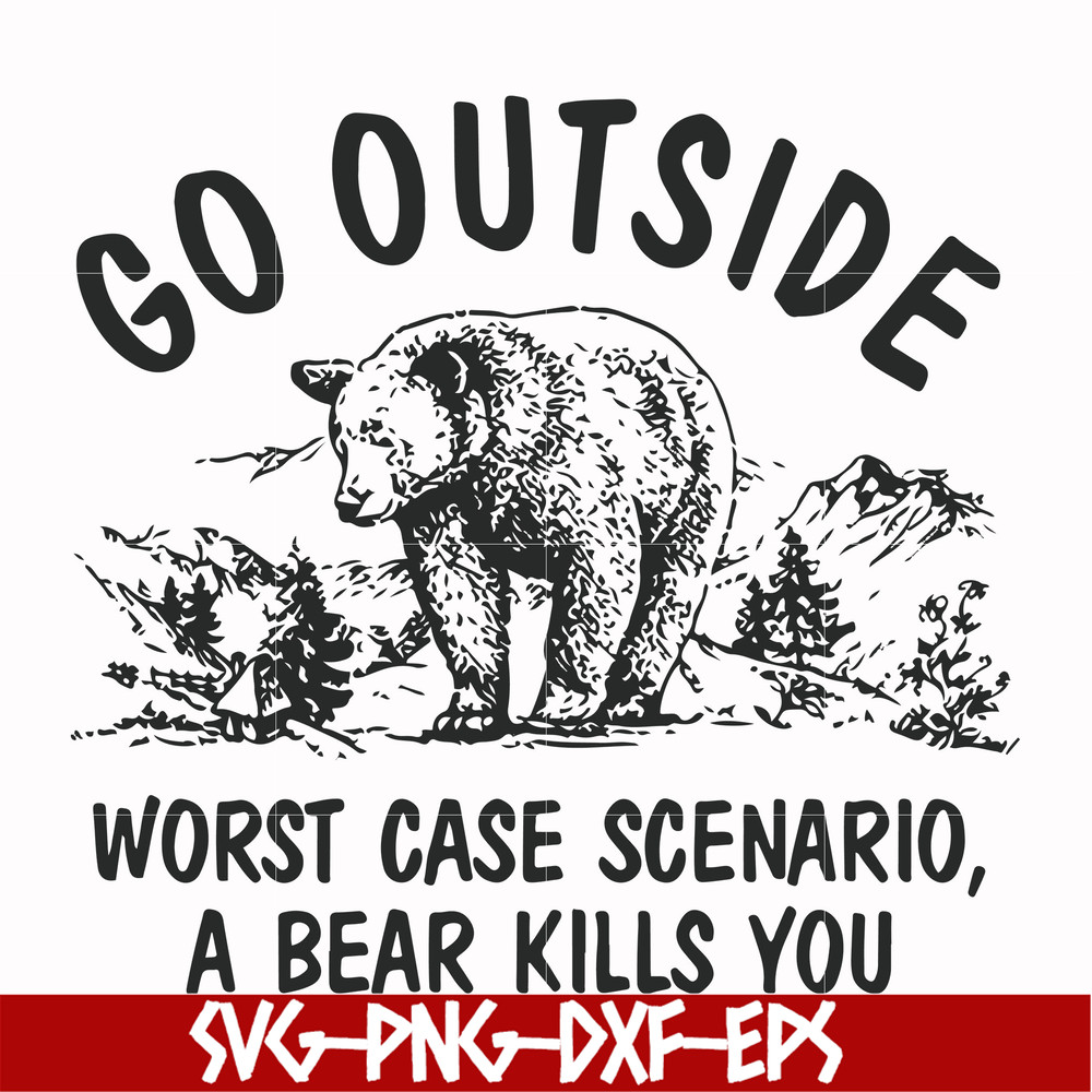 FN000874-Go outside worst case scenario a bear kills you svg, png, dxf, eps file FN000874.jpg