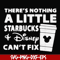 FN000912-There's nothing a little starbucks Disney can't fix svg, png, dxf, eps file FN000912.jpg