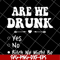 FN11062121-Are we drunk yes no svg, png, dxf, eps digital file FN11062121.jpg