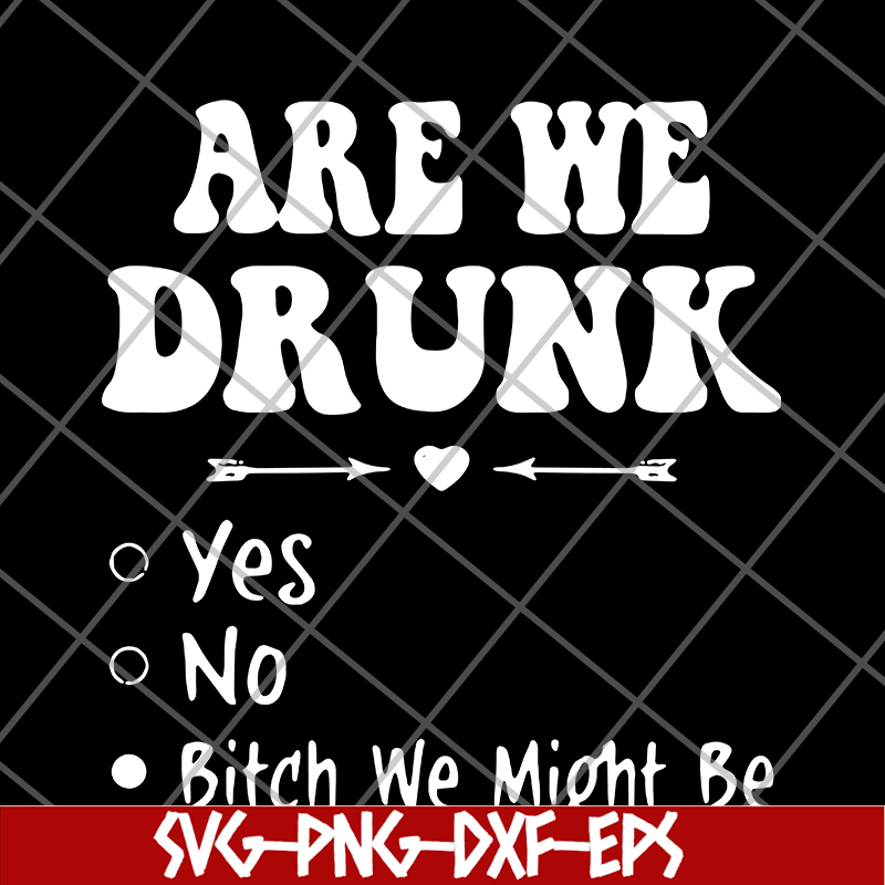 FN11062121-Are we drunk yes no svg, png, dxf, eps digital file FN11062121.jpg