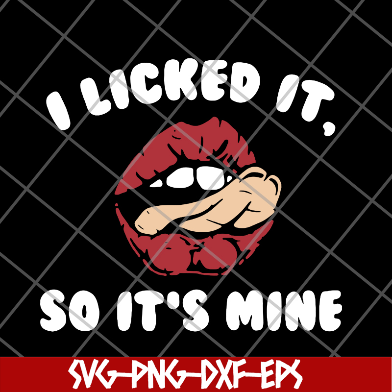 FN11062124-I licked it so it's mine svg, png, dxf, eps digital file FN11062124.jpg