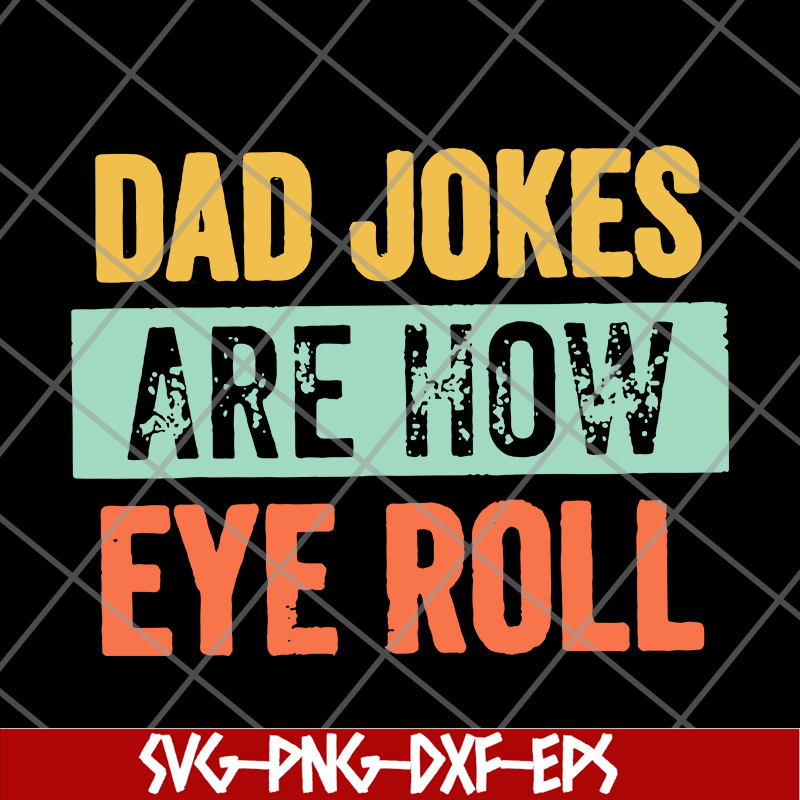 FTD09062109-Dad jokes are how eye roll dad joke father’s day father’s day gift funny father’s day 2021 svg, png, dxf, eps digital file FTD09062109.jpg