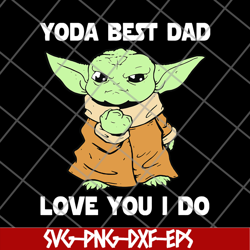 FTD09062117-Star Wars Master Yoda Best Dad Love You I Do – Father’s Day 2021 svg, png, dxf, eps digital file FTD09062117.jpg