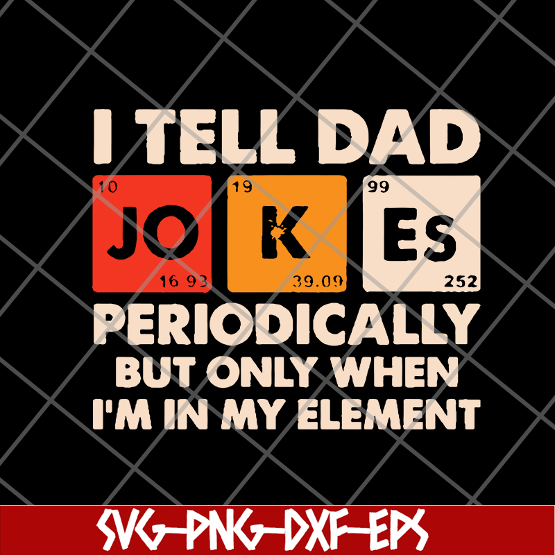 FTD09062120-I tell dad jokes periodically but only when I’m in my element new 2021svg, png, dxf, eps digital file FTD09062120.jpg