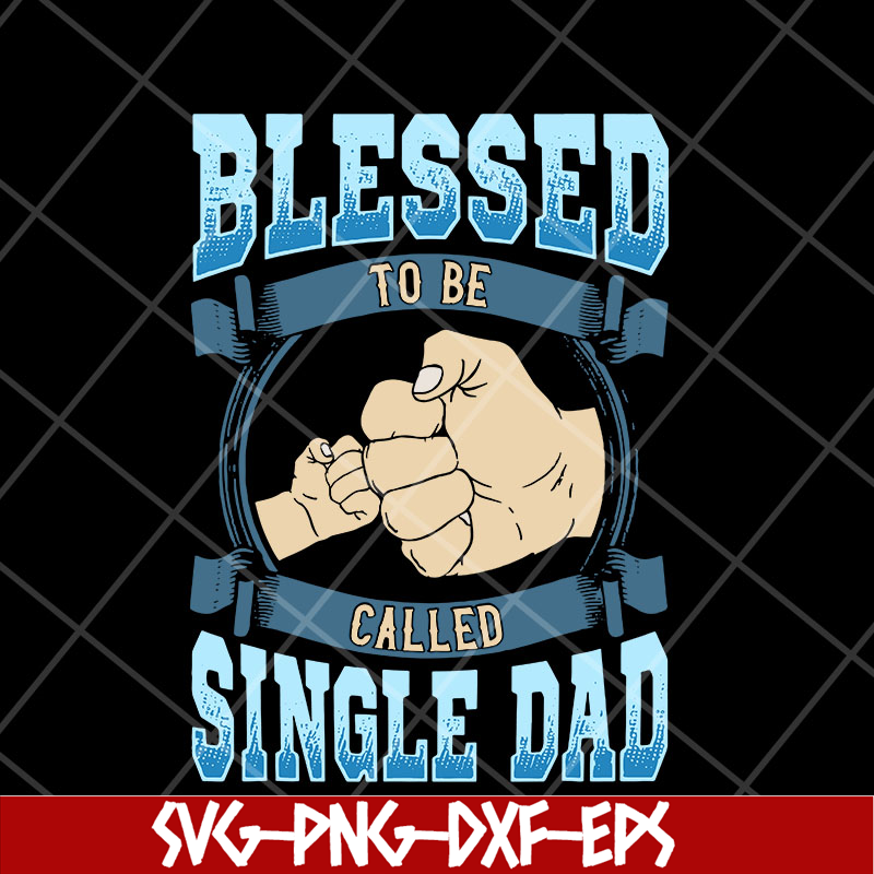 FTD10052104-blessed to be single dad svg, png, dxf, eps digital file FTD10052104.jpg