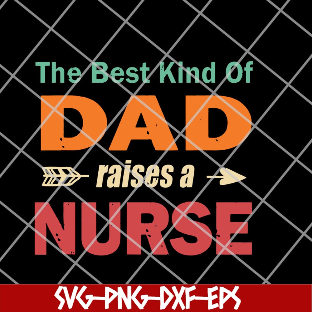 FTD14052110- the best kind of dad raises a nurse svg, png, dxf, eps digital file FTD14052110.jpg