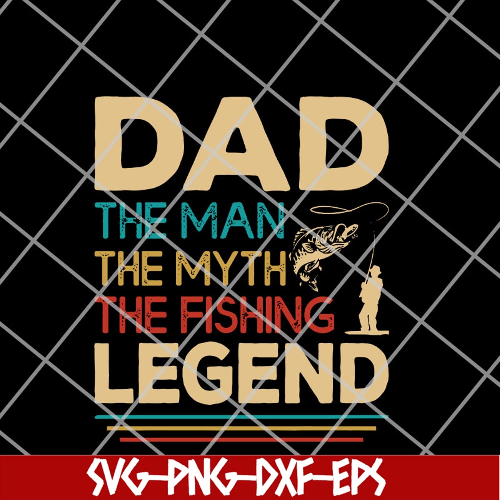 FTD14052119-Dad the man the myth the fishing legend svg, png, dxf, eps digital file FTD14052119.jpg