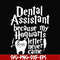 HLW0026-Dental assistant because my hogwarts letter never came svg, halloween svg, png, dxf, eps, digital file HLW0026.jpg