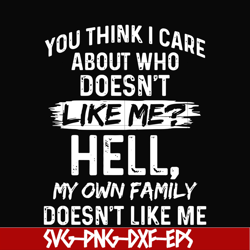 HLW0031-You think i care about who doesn't like me svg, halloween svg, png, dxf, eps, digital file HLW0031.jpg