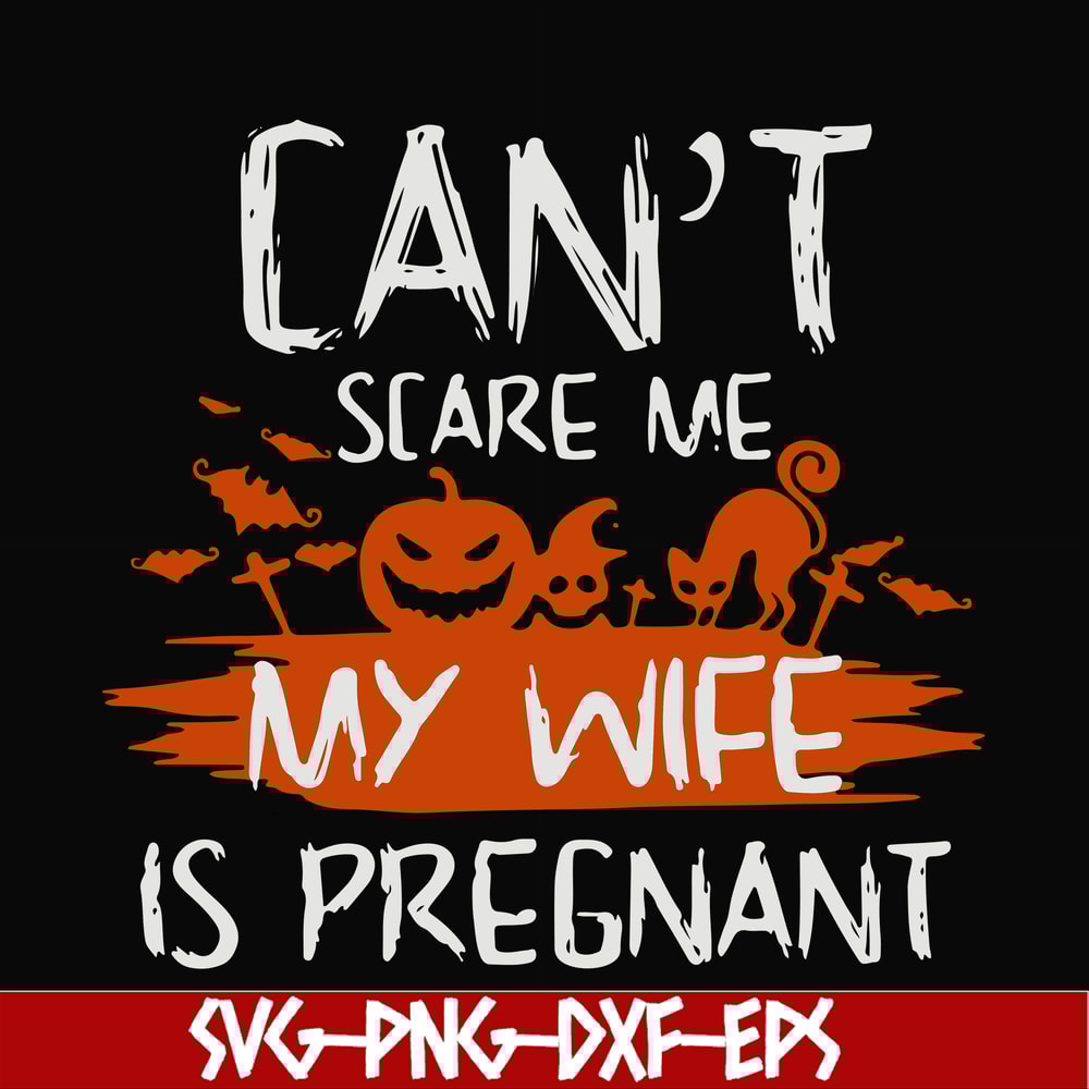 HLW0114-Can't scare me my wife is pregnant svg, png, dxf, eps digital file HLW0114.jpg