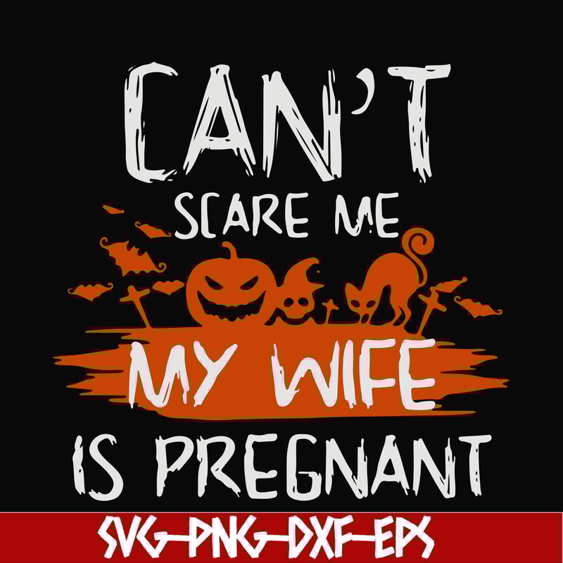 HLW0114-Can't scare me my wife is pregnant svg, png, dxf, eps digital file HLW0114.jpg