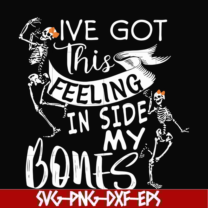 HLW22072010-Ive got this in side my bones svg, skeleton svg, halloween svg, png, dxf, eps digital file HLW2207210.jpg