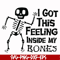 HLW22072013-I got this feeling inside my bones svg, skeleton svg, halloween svg, png, dxf, eps digital file HLW2207213.jpg