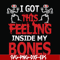 HLW22072018-I got this feeling inside my bones svg, skeleton svg, halloween svg, png, dxf, eps digital file HLW2207218.jpg