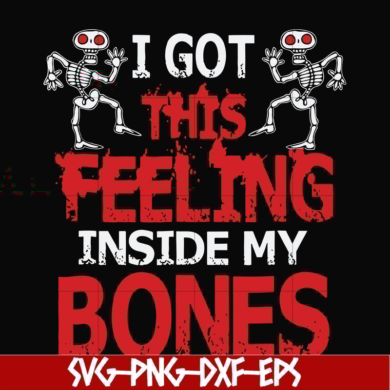 HLW22072018-I got this feeling inside my bones svg, skeleton svg, halloween svg, png, dxf, eps digital file HLW2207218.jpg
