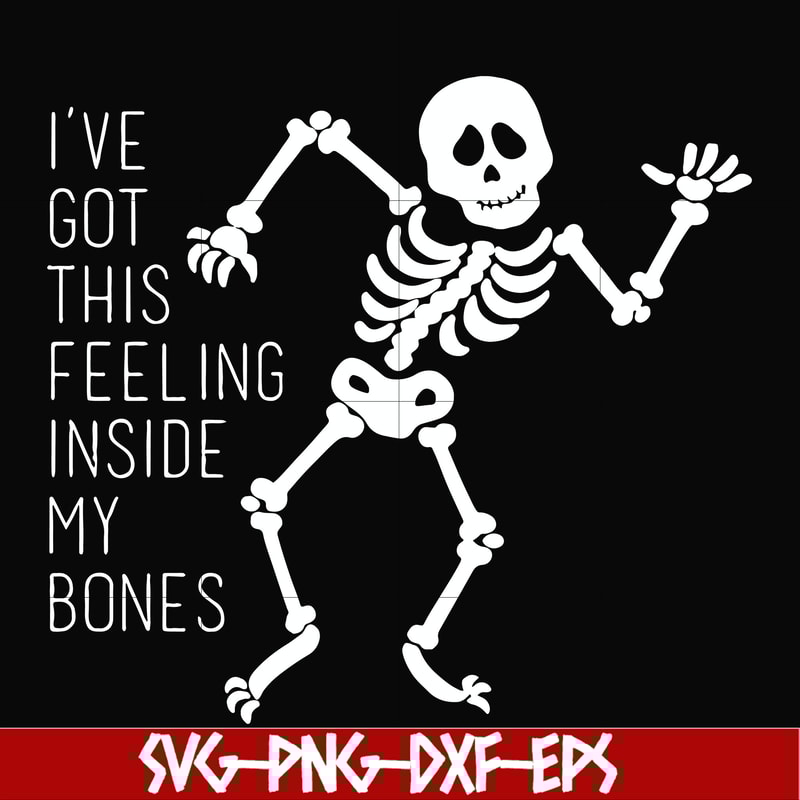 HLW2207209-Ive got this feeling inside my bones svg, skeleton svg, halloween svg, png, dxf, eps digital file HLW2207209.jpg