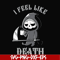 HLW23072025-I feel like death svg, halloween svg, png, dxf, eps digital file HLW23072025.jpg