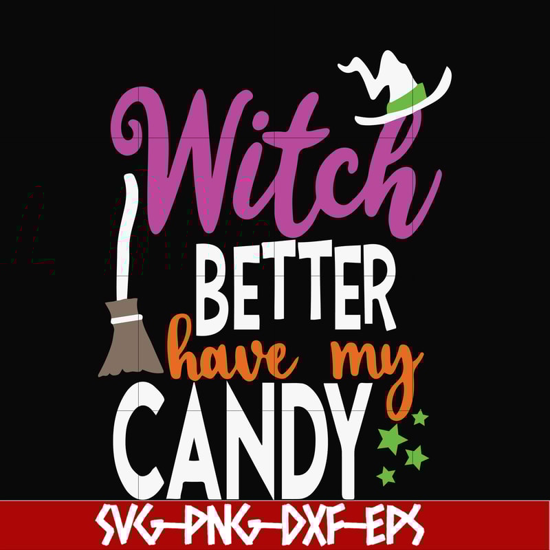 HLW24072010-Witch better have my candy svg, halloween svg, png, dxf, eps digital file HLW24072010.jpg