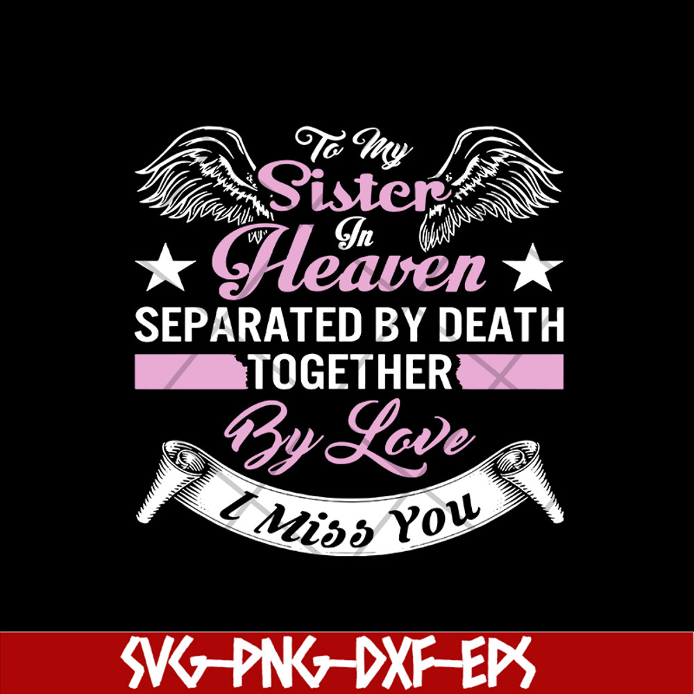 MTD02042117-To my sister in heaven separated by death together by love i miss you svg, Mother's day svg, eps, png, dxf digital file MTD02042117.jpg
