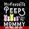 MTD03042129-My favorite peeps call me mommy svg, Mother's day svg, eps, png, dxf digital file MTD03042129.jpg