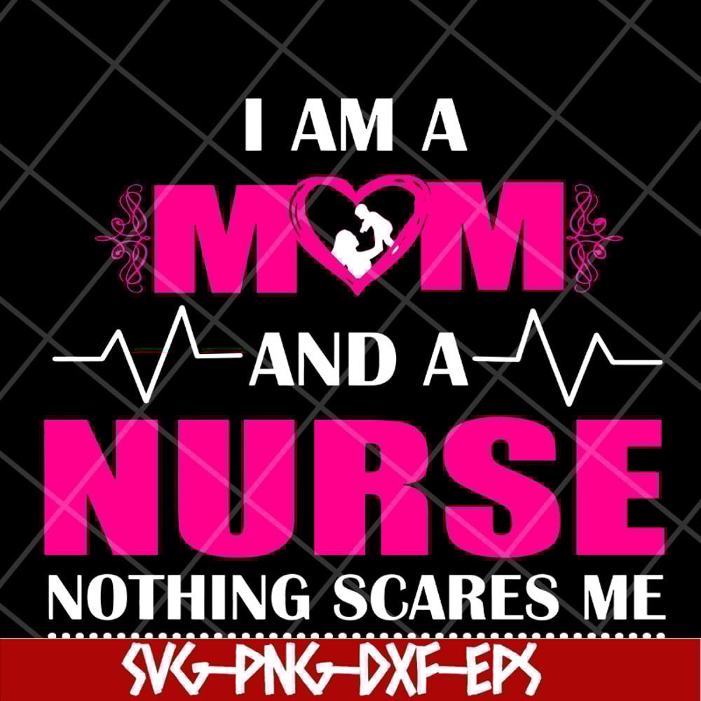 MTD04042121-I am a mom and a nurse nothing scares me svg, Mother's day svg, eps, png, dxf digital file MTD04042121.jpg