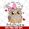 MTD04042122-Owl be your mother svg, Mother's day svg, eps, png, dxf digital file MTD04042122.jpg