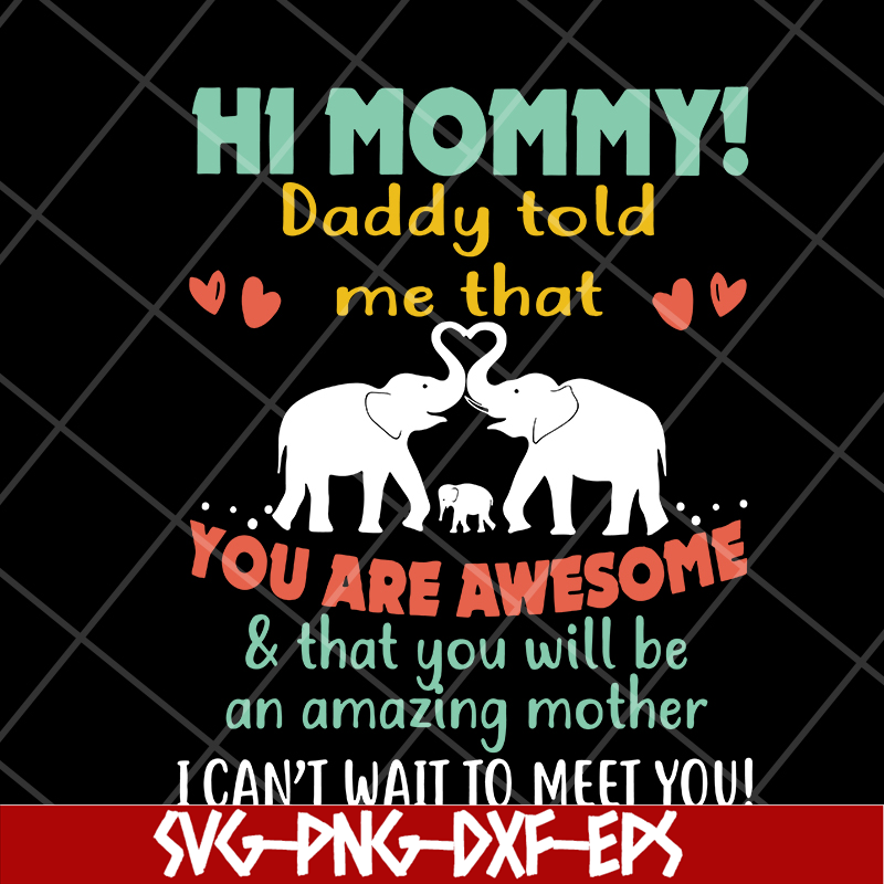 MTD05042117-hi mommy daddy told me that you are awesome svg, Mother's day svg, eps, png, dxf digital file MTD05042117.jpg