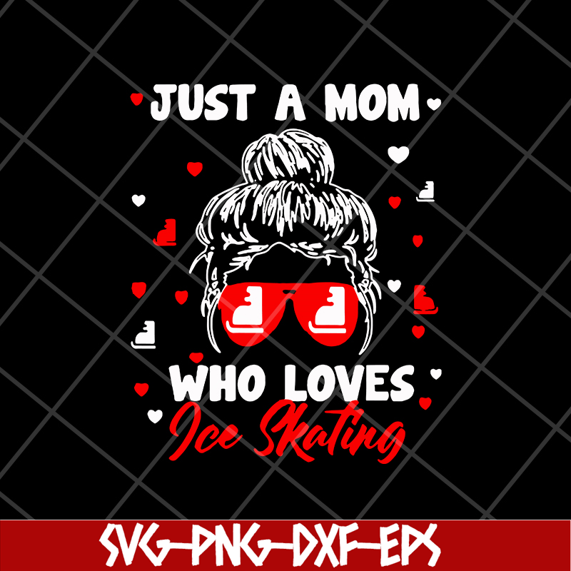 MTD05042148-just a mom who loves ice skating svg, Mother's day svg, eps, png, dxf digital file MTD05042148.jpg