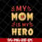 MTD05042153-my mom is hero svg, Mother's day svg, eps, png, dxf digital file MTD05042153.jpg
