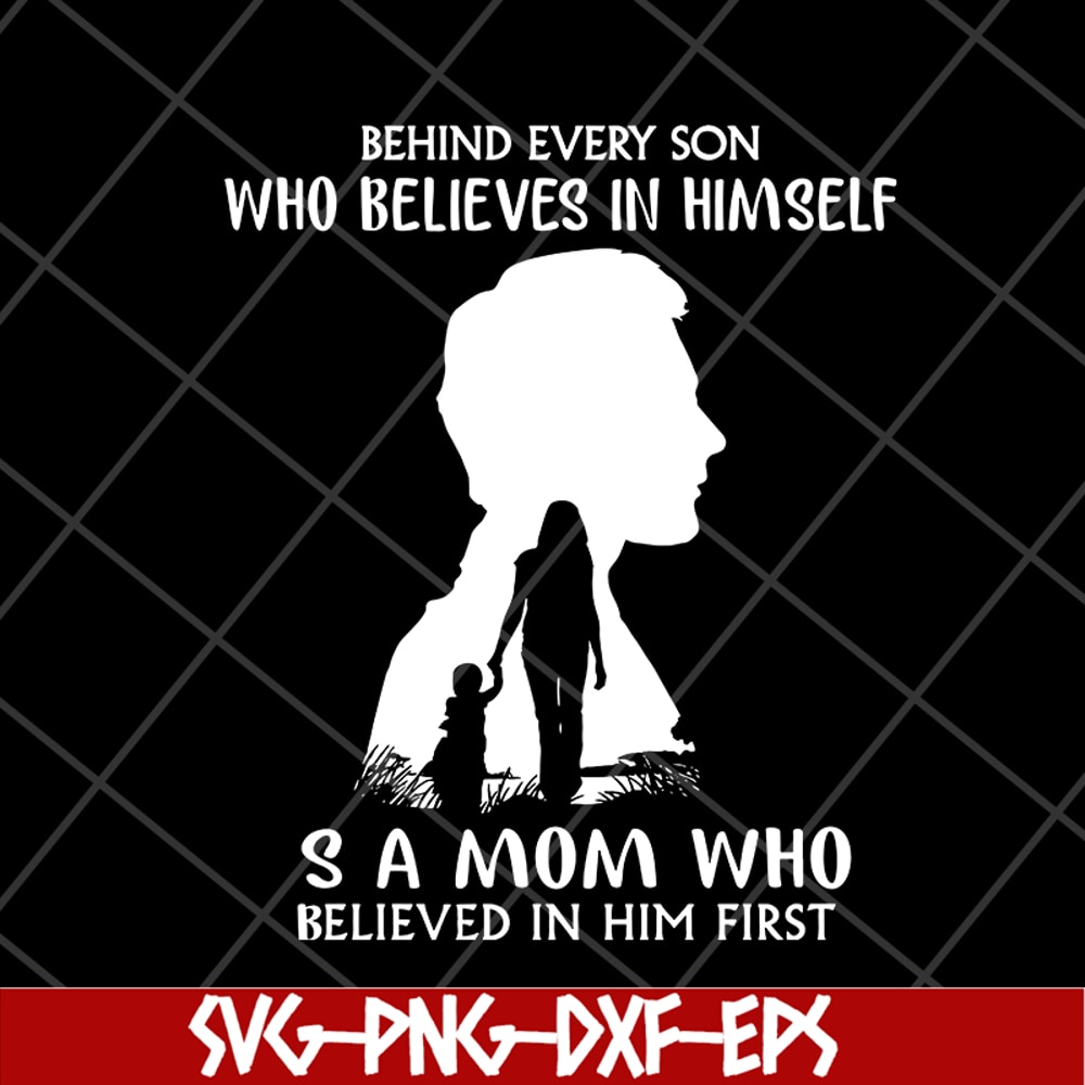 MTD08042106-behind every son who believes in himself svg, Mother's day svg, eps, png, dxf digital file MTD08042106.jpg