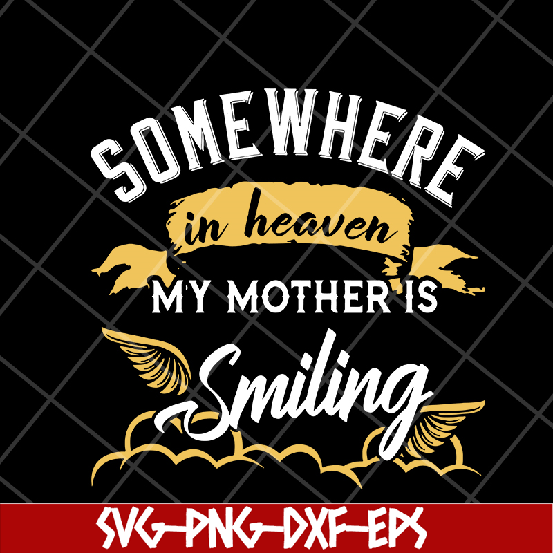 MTD08042116-somewhere in heaven my mother is smiling svg, Mother's day svg, eps, png, dxf digital file MTD08042116.jpg