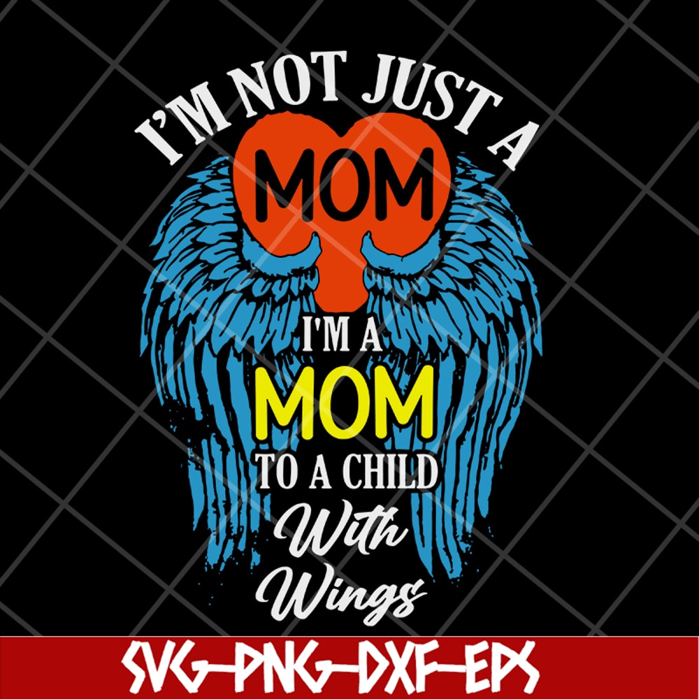 MTD10042105-i'm not just a mom to a child with wings svg, Mother's day svg, eps, png, dxf digital file MTD10042105.jpg
