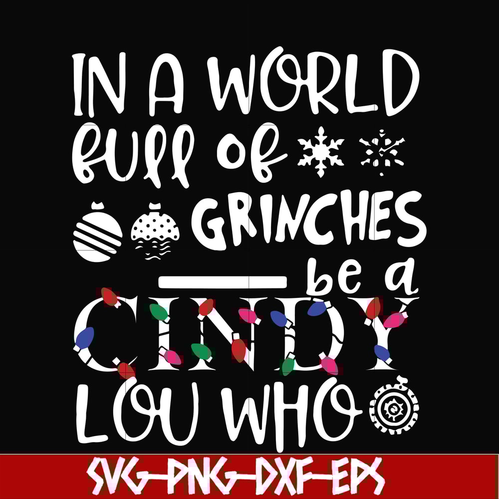 NCRM0142-In a world full of grinches be a cindy lou who svg, png, dxf, eps digital file NCRM0142.jpg