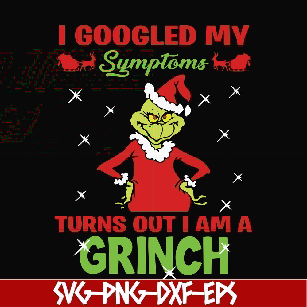 NCRM15072018-I googled my sumptoms turns out i am a grinch svg, christmas svg, png, dxf, eps digital file NCRM15072018.jpg