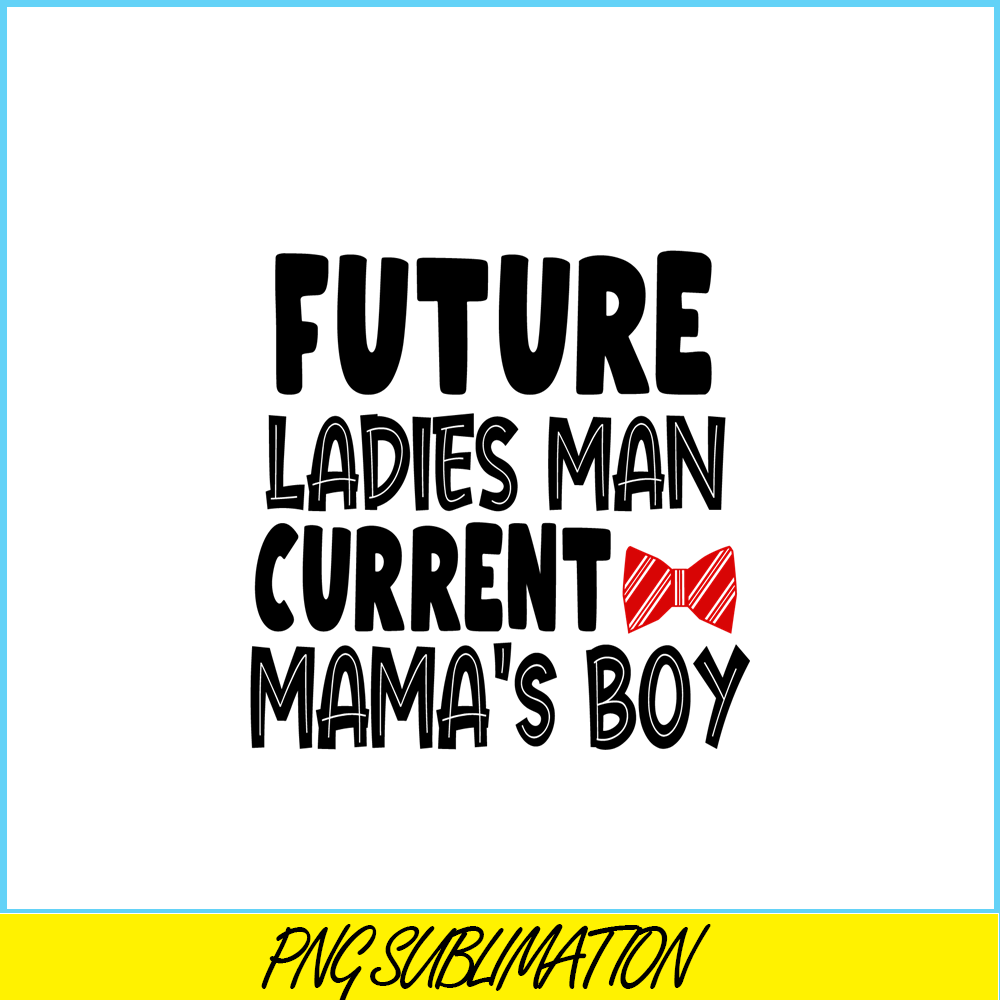 VLT19102341-Future Ladies Man Current Mama Boy PNG, Quotes Valentine PNG, Valentine Holidays PNG.png