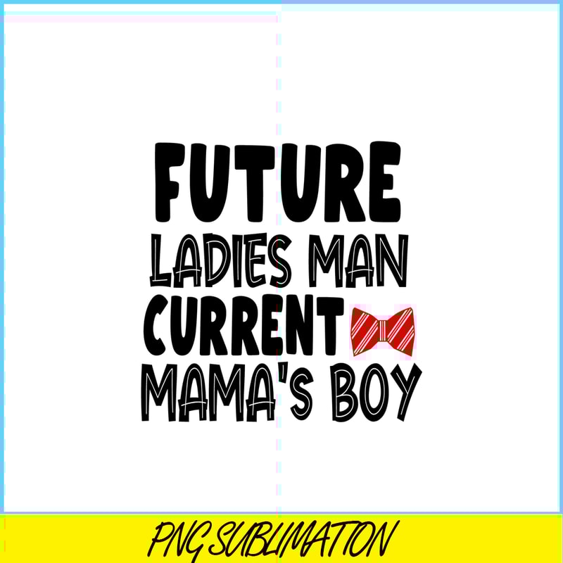 VLT19102341-Future Ladies Man Current Mama Boy PNG, Quotes Valentine PNG, Valentine Holidays PNG.png