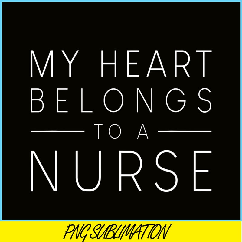 VLT21102335-My Hearts Belong To A Nurse PNG, Quotes Valentine PNG, Valentine Holidays PNG.png