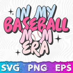 In My Baseball Mom Era Svg, Baseball Mom Logo, Baseball Mom Svg, Baseball Mom Shirt Ideas, Baseball Mom Png