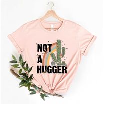 not a hugger t shirt, not a hugger