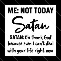 not today satan svg, oh thank god because even i can’t deal with your