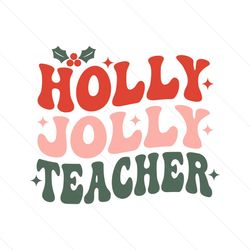 holly jolly teacher svg | png | holly jolly svg | jolly teacher svg | jolly teacher png | christmas vibes svg