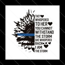 they whispered to her you cannot withstand the storm svg, trending svg, sunflower svg